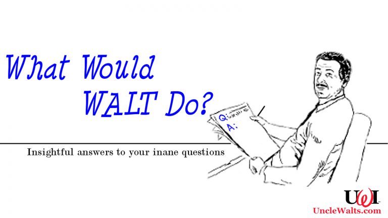 What Would Walt Do? You ask, Uncle Walt answers!